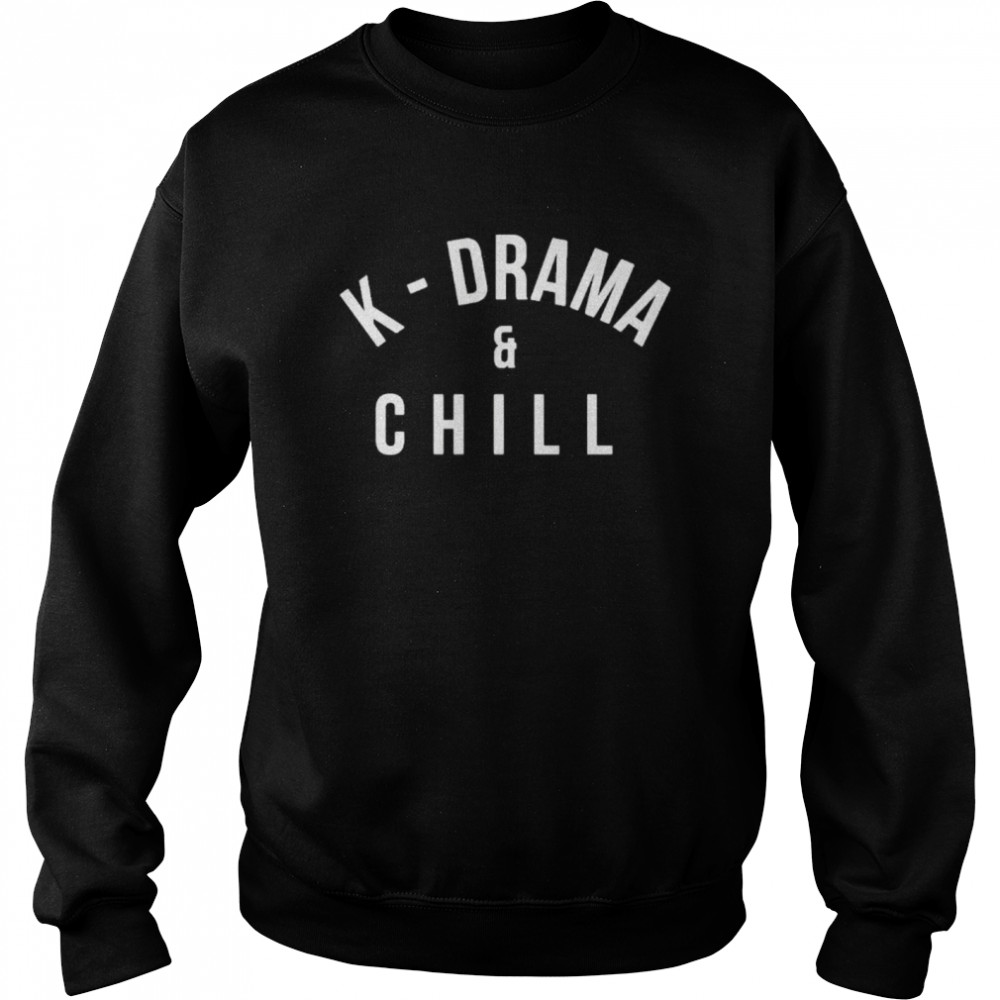 k drama and chill  Unisex Sweatshirt