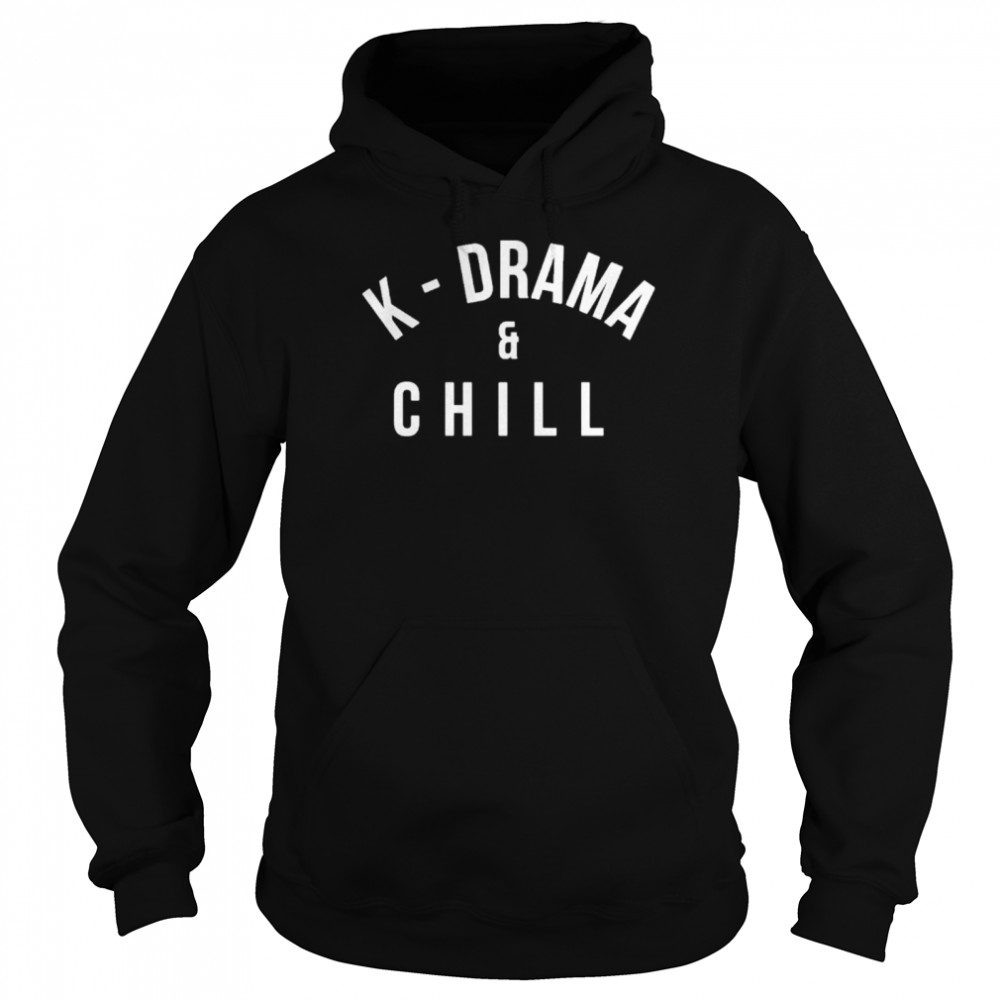 k drama and chill  Unisex Hoodie