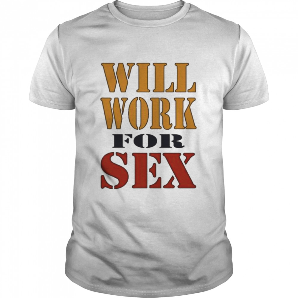 miley cyrus will work for sex shirt