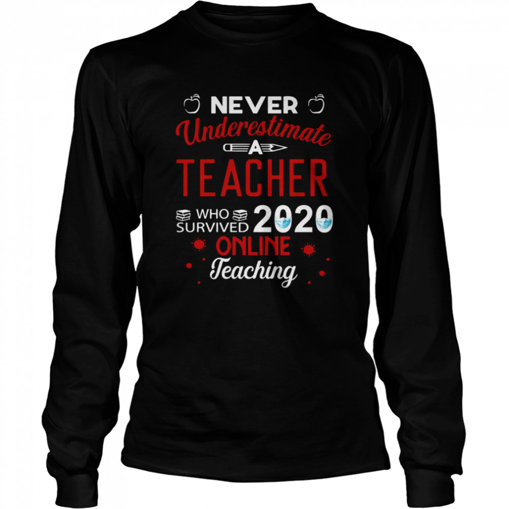 never underestimate a Teacher who survived 2020 face mask online teaching  Long Sleeved T-shirt