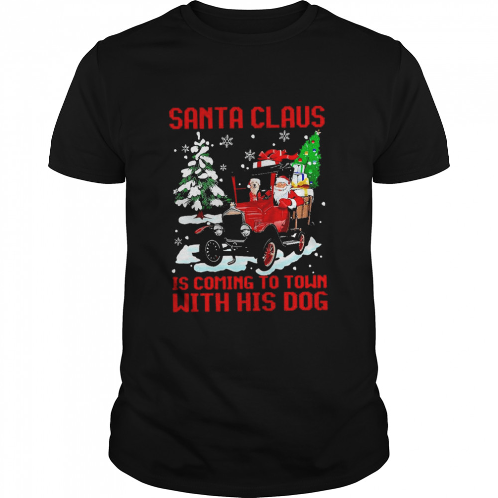 santa claus is comin to town with his dog shirt