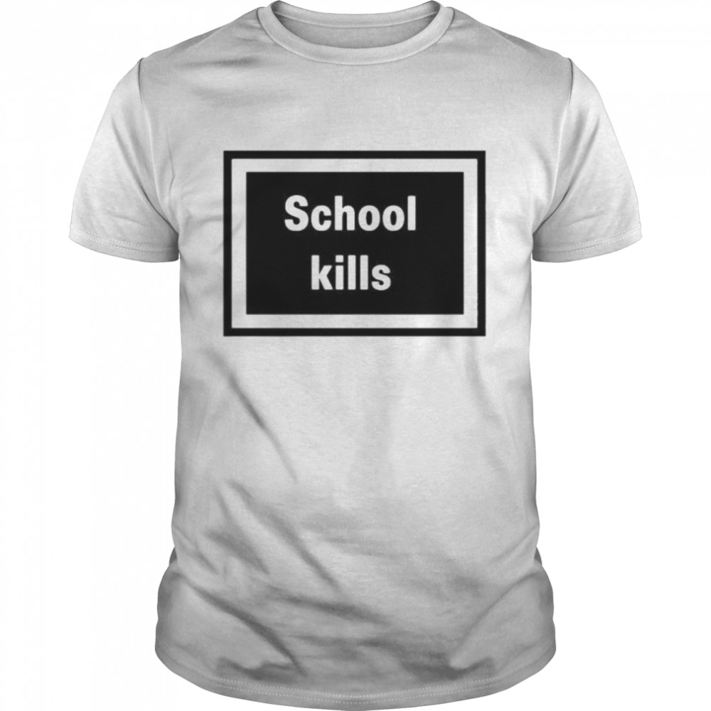 school kills shirt