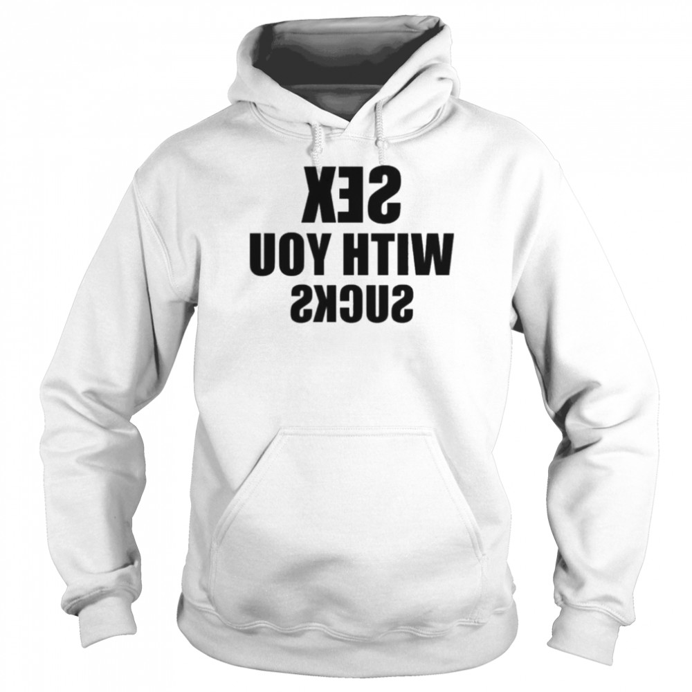 sex with you sucks  Unisex Hoodie