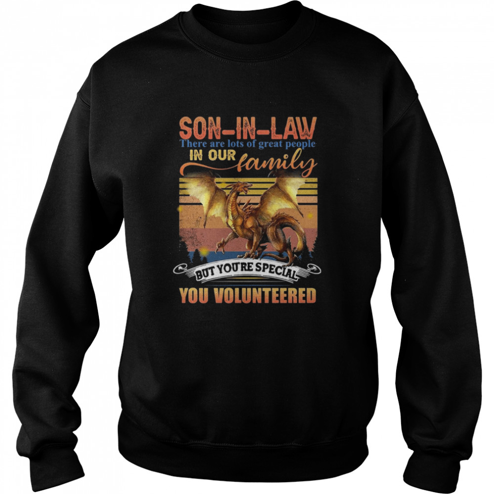 son in law there are lots of great people in our family but you_re special you volunteered vintage  Unisex Sweatshirt