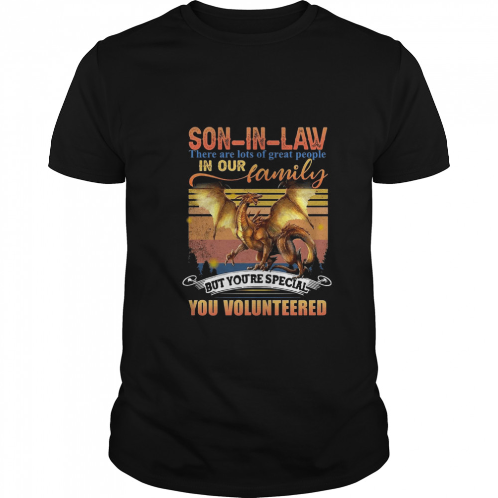 son in law there are lots of great people in our family but you_re special you volunteered vintage  Classic Men's T-shirt