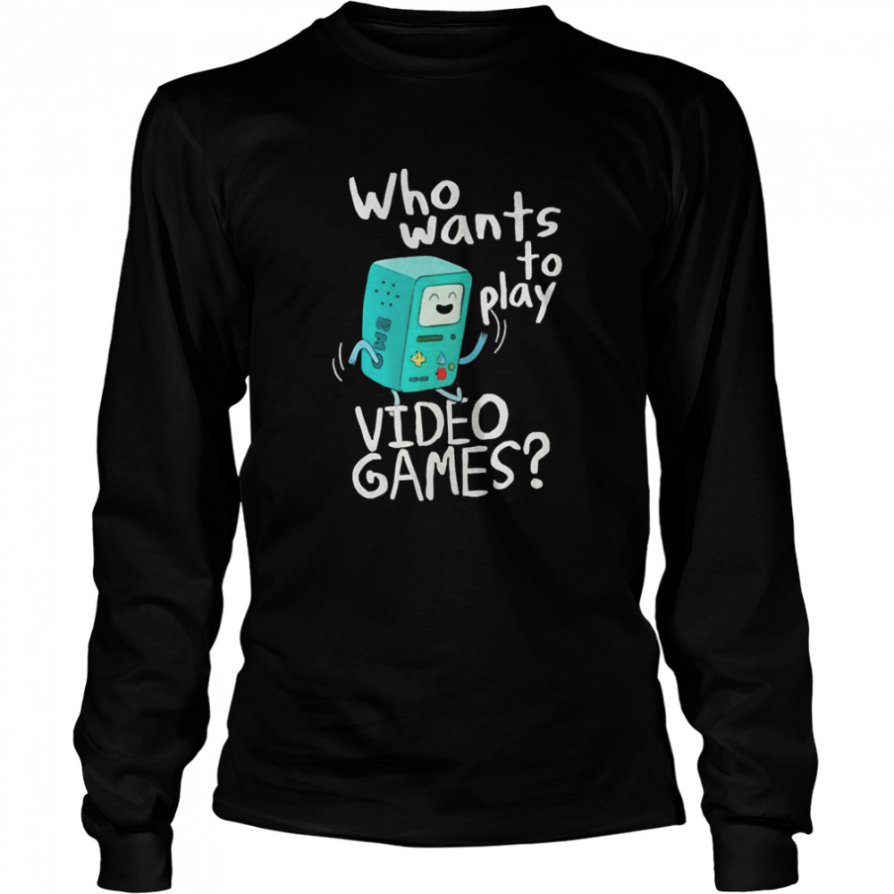 time bmo who wants to play video games  Long Sleeved T-shirt