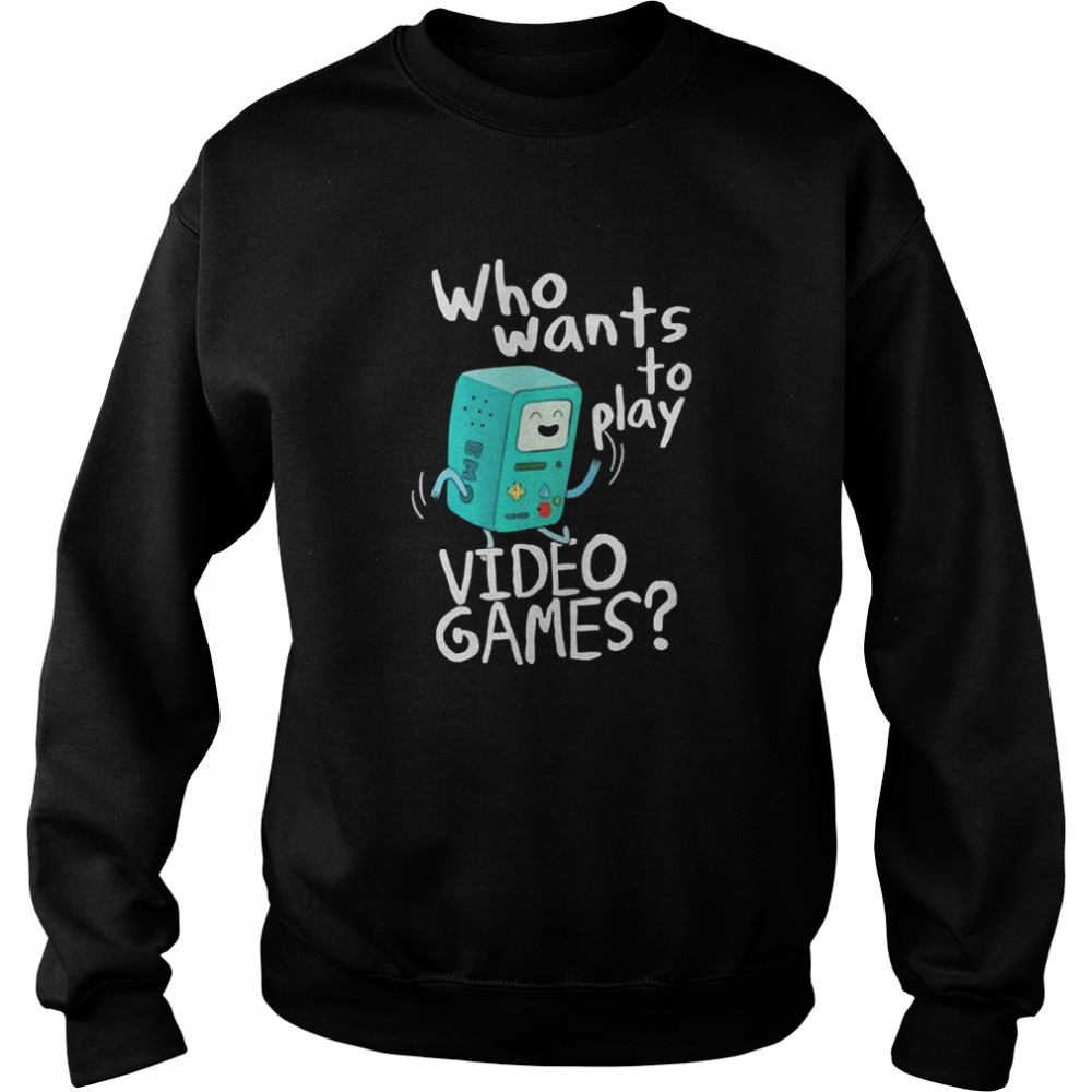 time bmo who wants to play video games  Unisex Sweatshirt