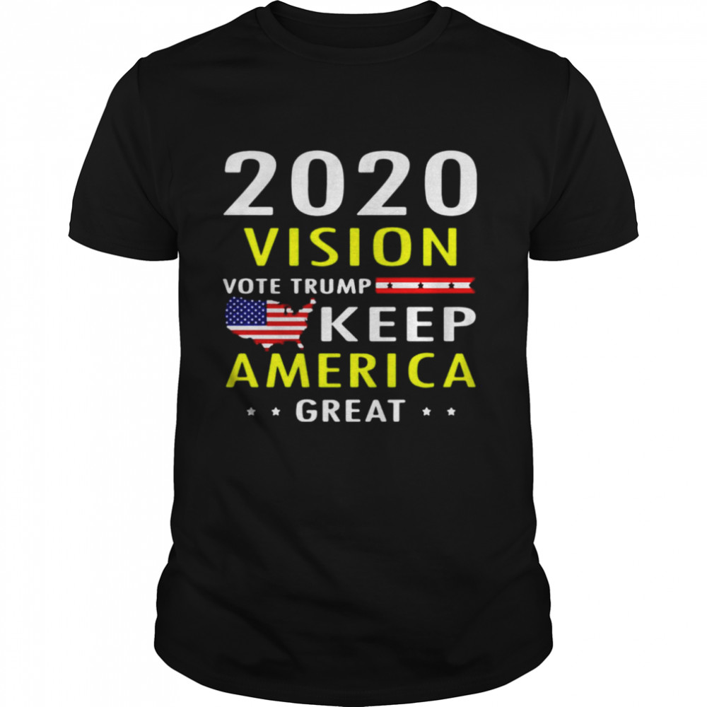 2020 vision vote Trump keep America great shirt