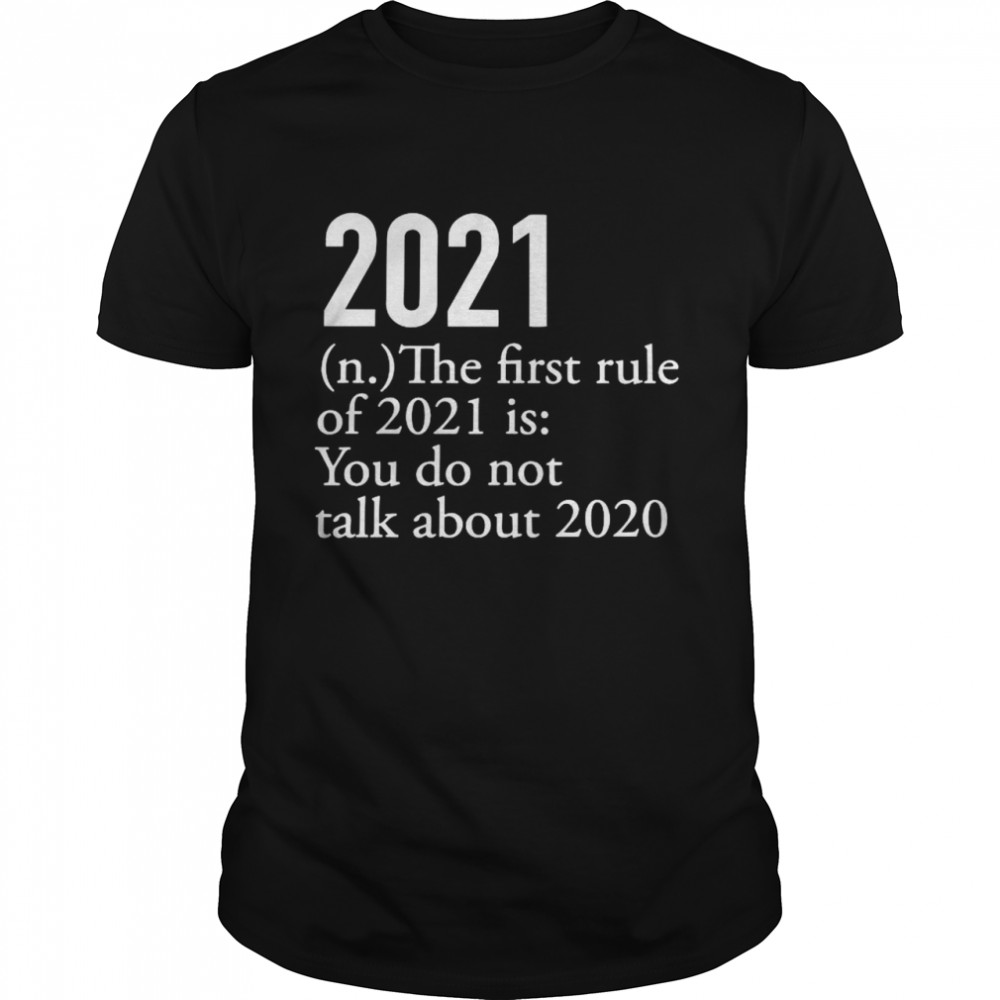 2021 The First Rule Of 2021 Is You Do Not Talk About 2020 shirt