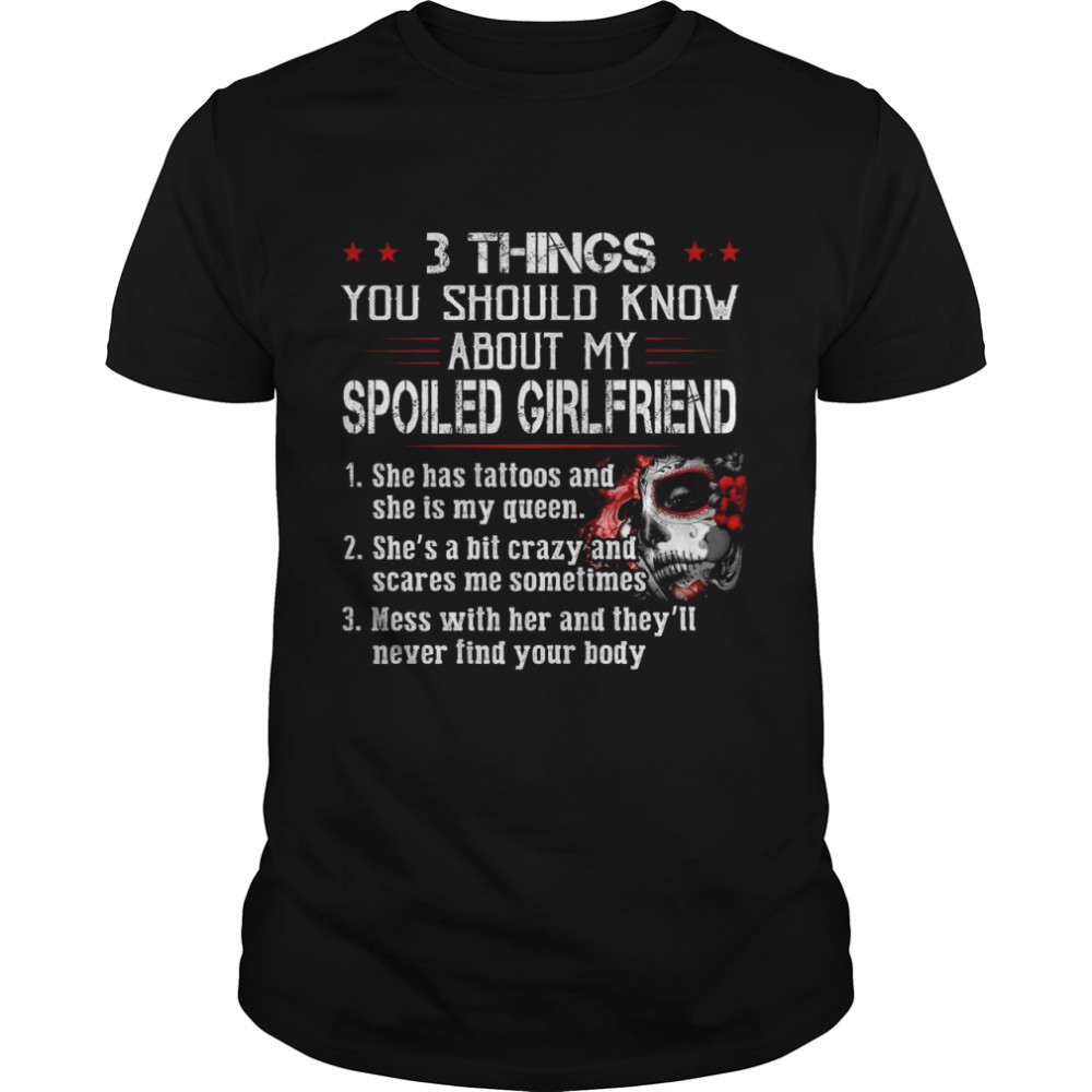 3 Things You Should Know About My Spoiled Girlfriend shirt