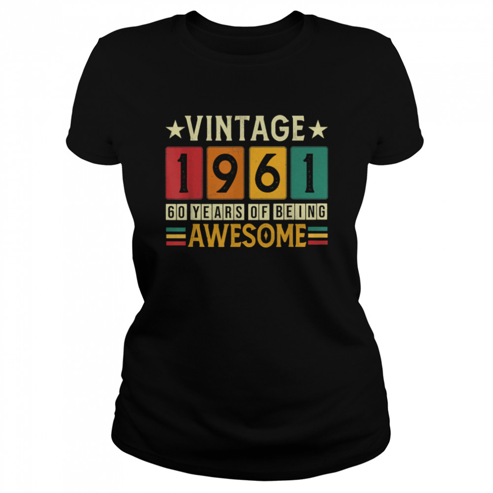 60th Birthday Of Being Awesome 1961 Retro 60 Yrs Old Vintage  Classic Women's T-shirt