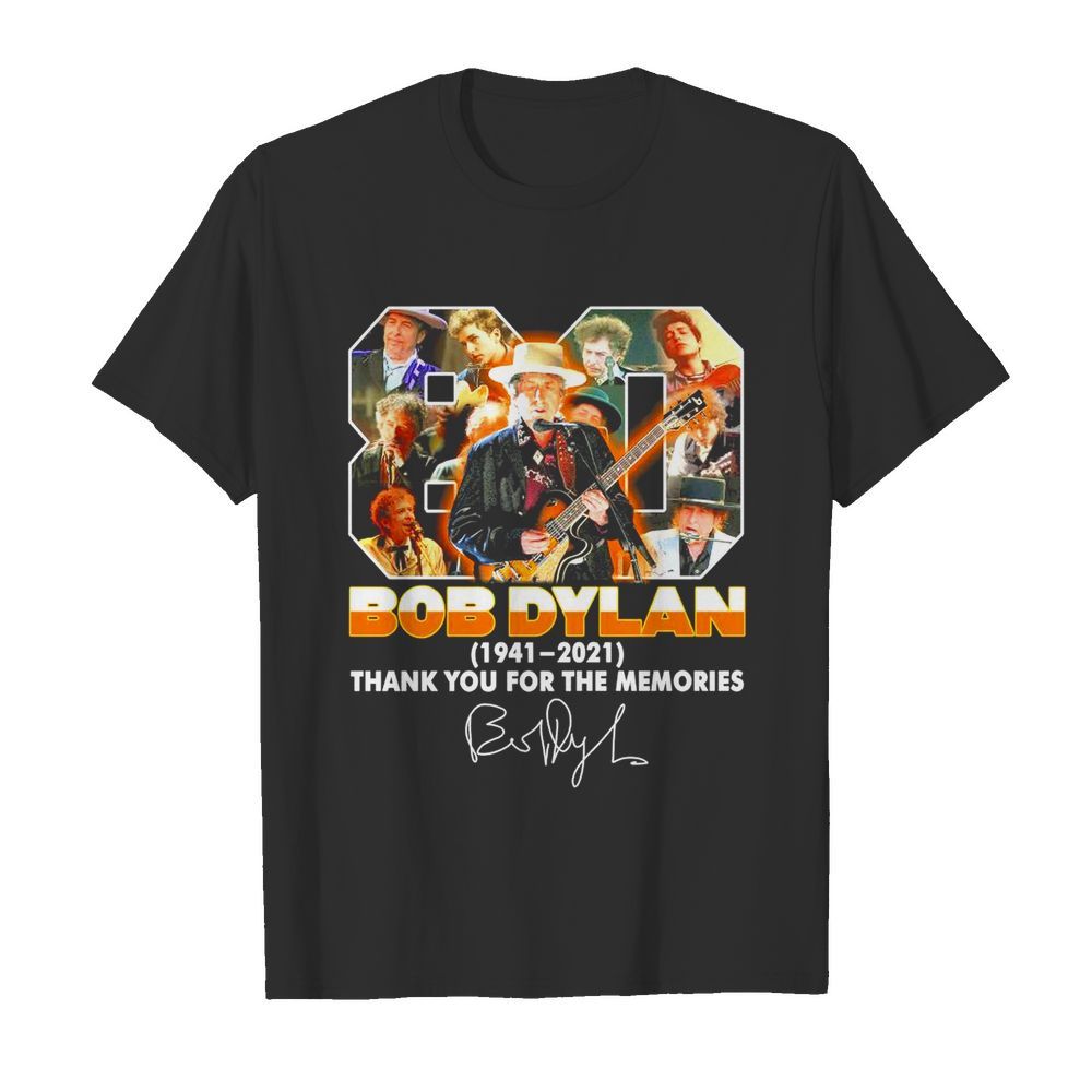 80 Bob Dylan 1941 2021 thank you for the memories signature shirt