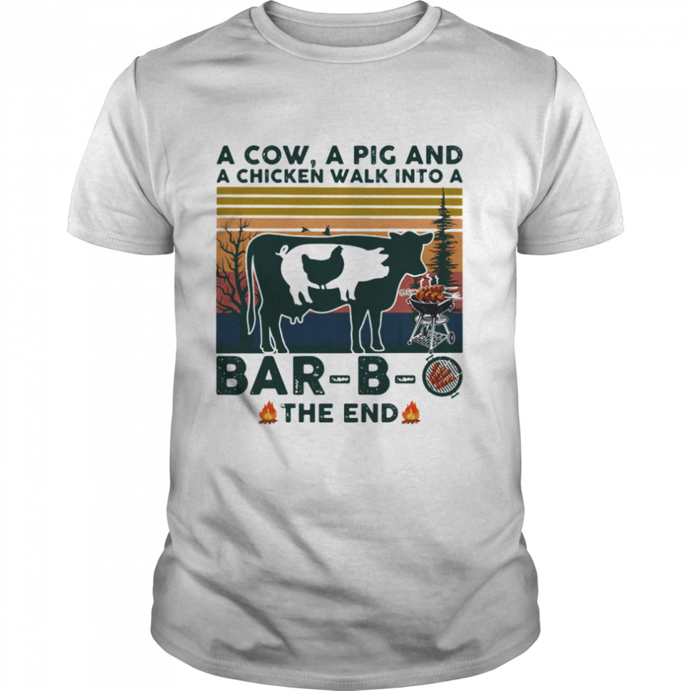 A Cow A Pig And A Chicken Walk into A Bar – B – O The End Vintage shirt