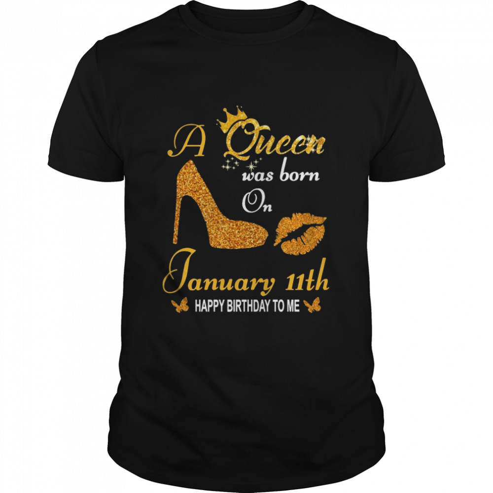 A Queen Was Born On 11th January Happy Birthday To Me shirt