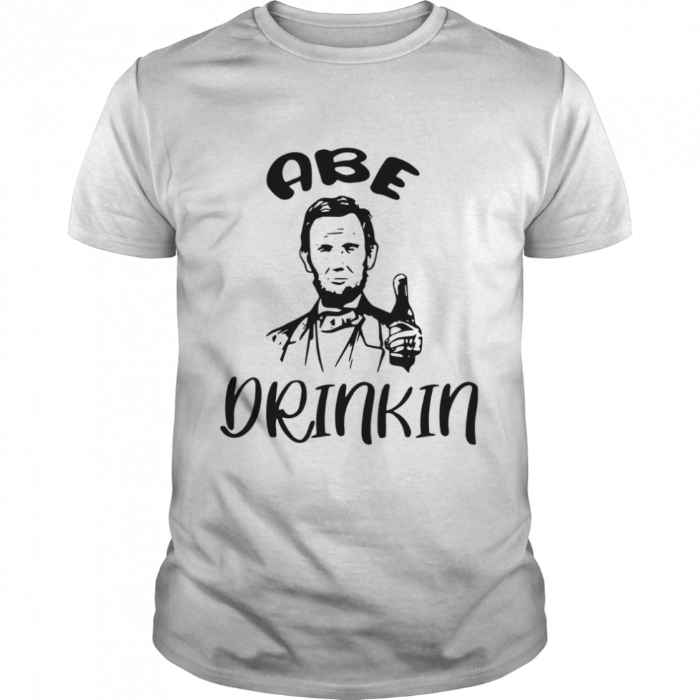 Abraham Lincoln Abe Drinkin shirt