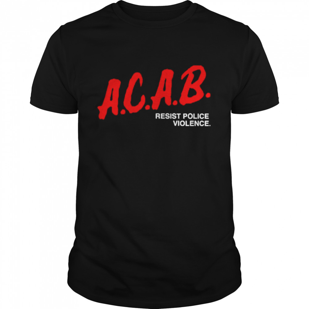 Acab resist police violence shirt