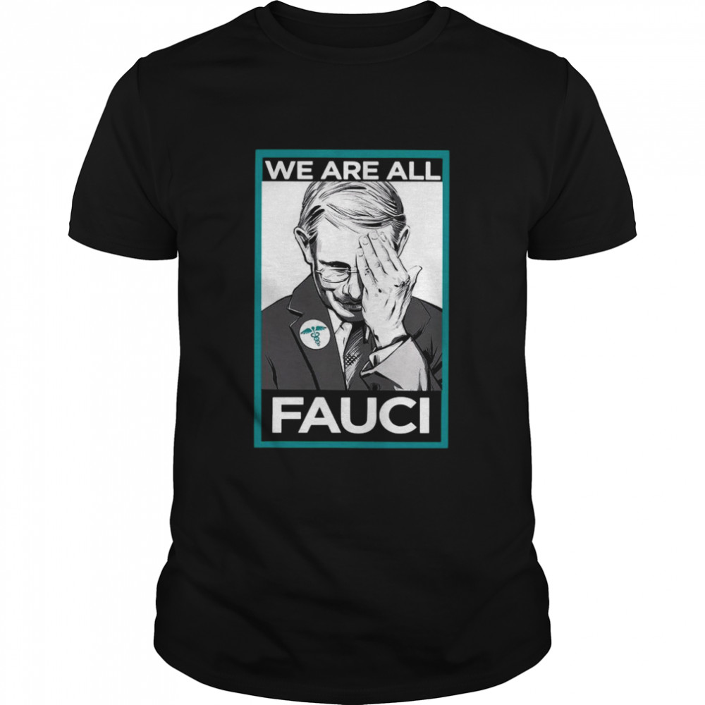 Anthony Fauci We Are All Fauci shirt