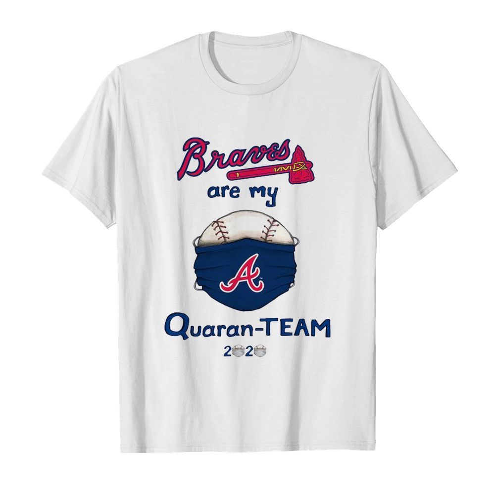 Atlanta Braves are my quaran-team 2020 shirt