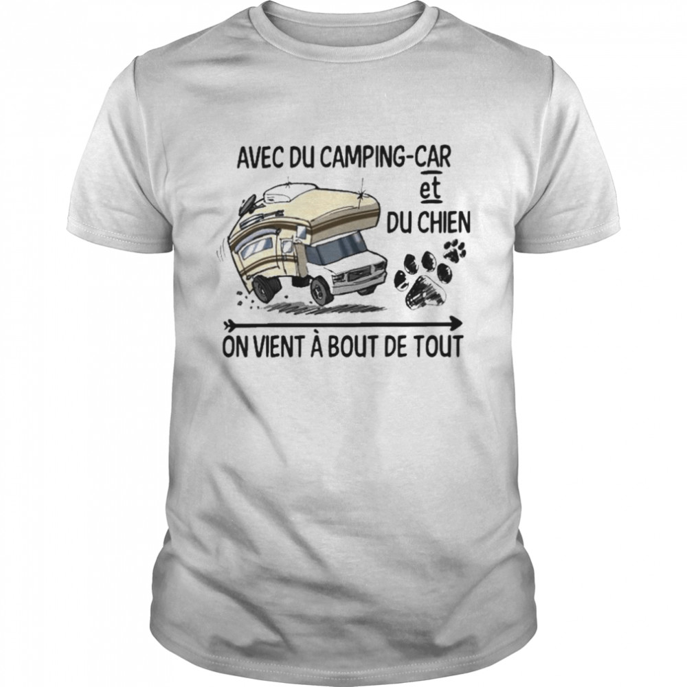 Avec Du Camping Car et du chien On Vient a bout de tout shirt