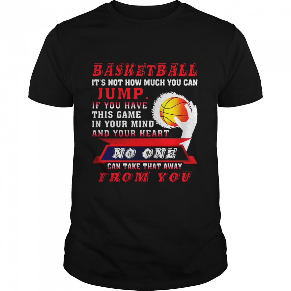 Basketball Its Not How Much You Can Jump shirt