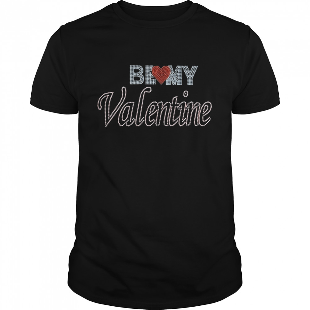 Be my Valentine shirt