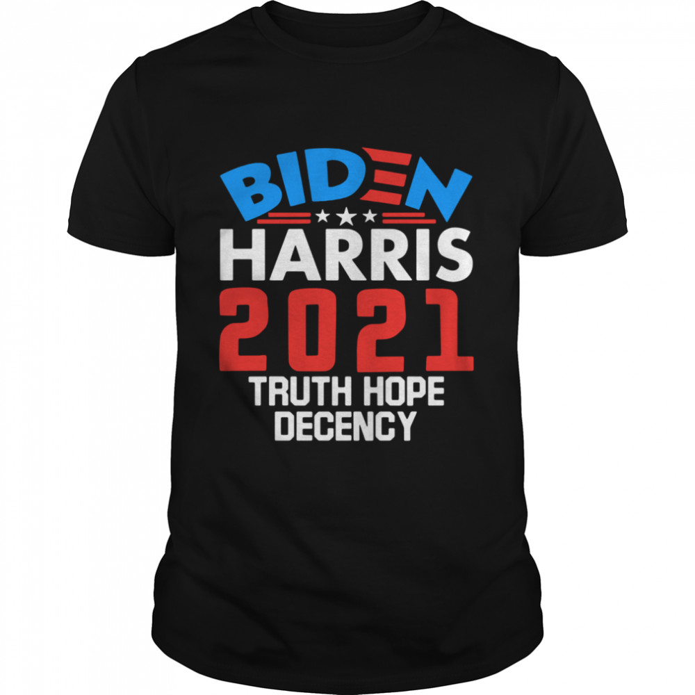 Biden Kamala Harris 2021 truth hope decency shirt