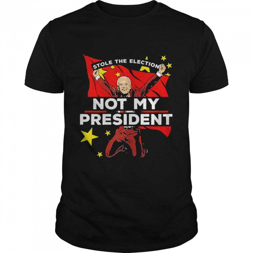 Biden Not My President Anti Joe Biden China Stole Election shirt