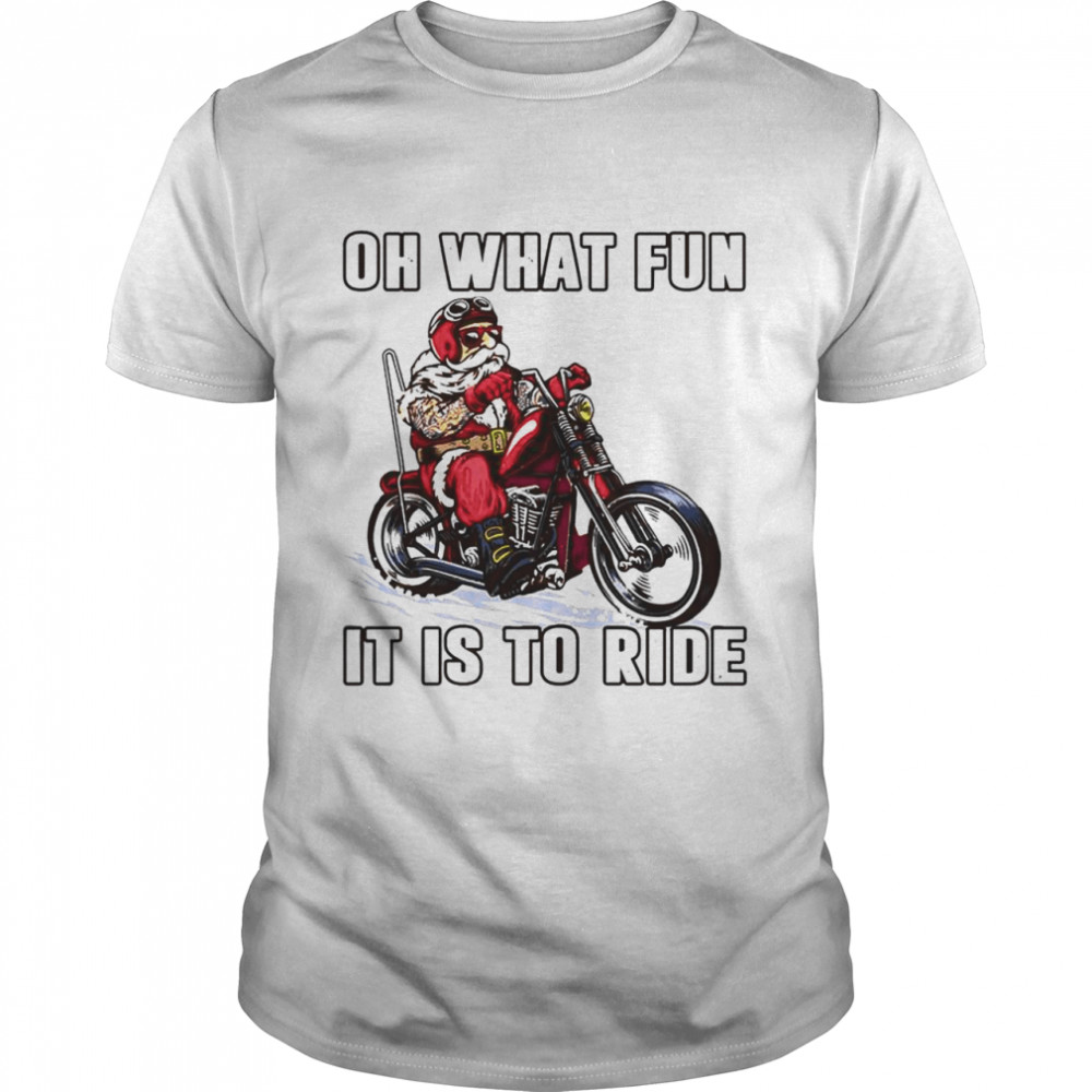 Biker Oh what fun it is to ride shirt