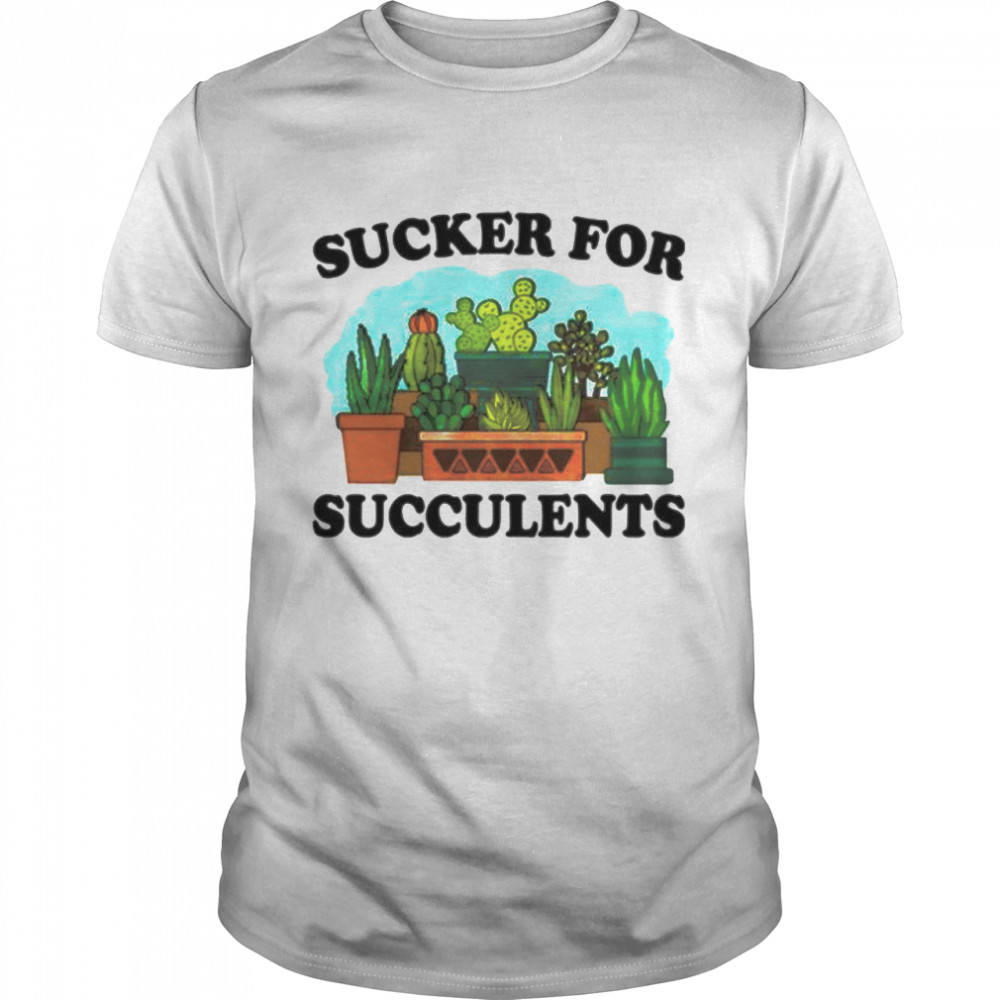 Cactus sucker for succulents shirt