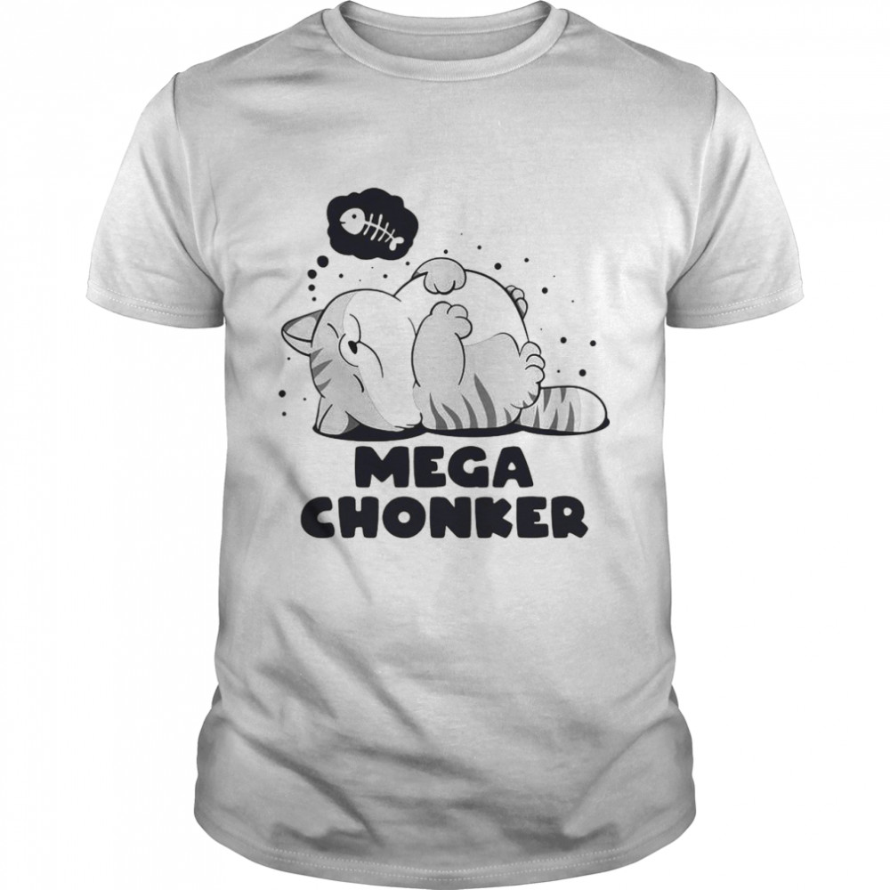 Cat Mega Chonker shirt