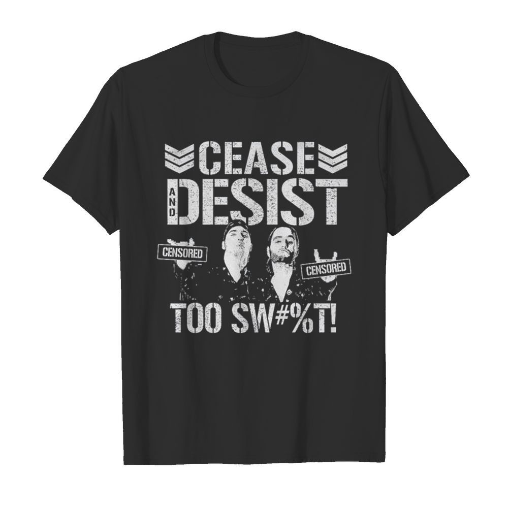 Cease and desist censored too sweet shirt