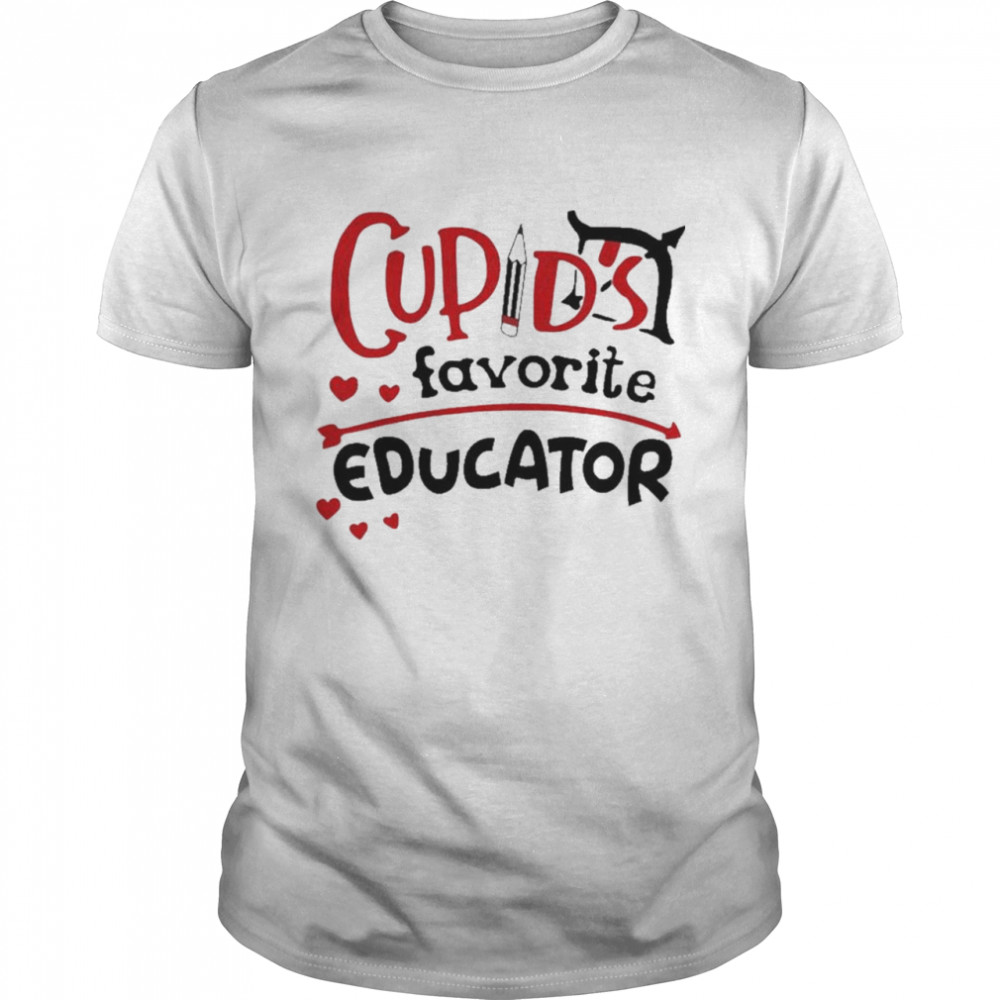 Cupids Favorite Educator Valentine shirt