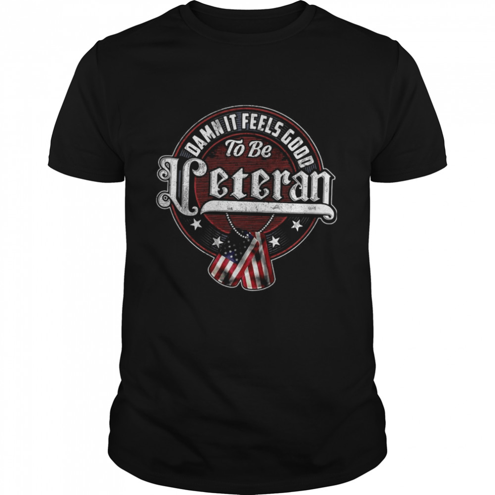 Damn It Feels Good To Be Veteran shirt