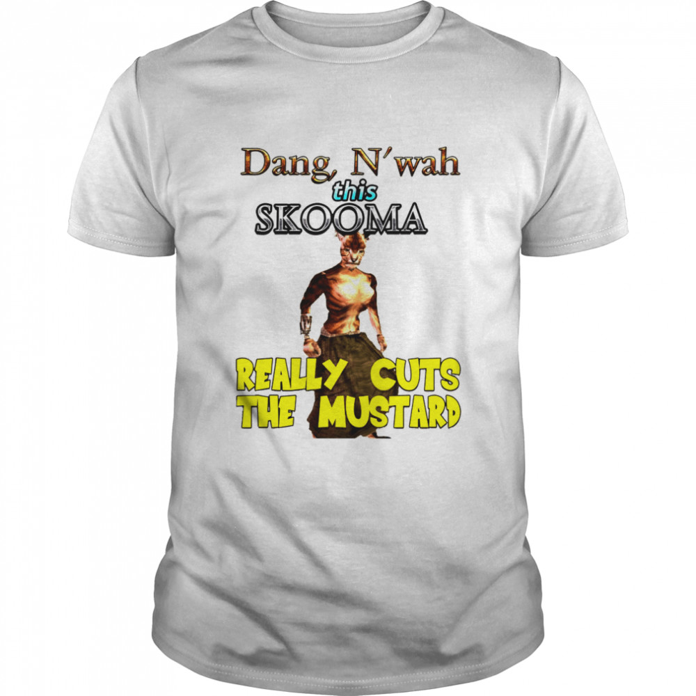 Dang N’wah This Skooma Really Cuts The Mustard shirt