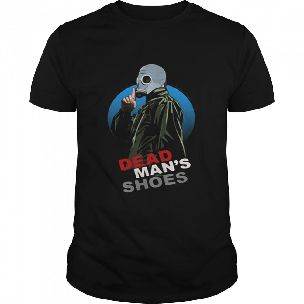 Dead Man’s Shoes With Gas Mask shirt