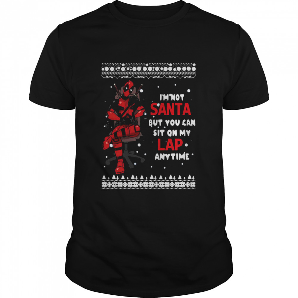 Deadpool I’m Not Santa But You Can Sit On My Lap Anytime Christmas shirt