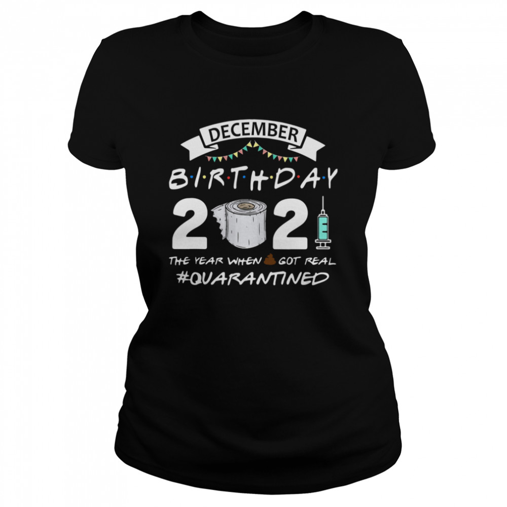 December birthday 2021 toilet paper the year when got real Quarantined  Classic Women's T-shirt