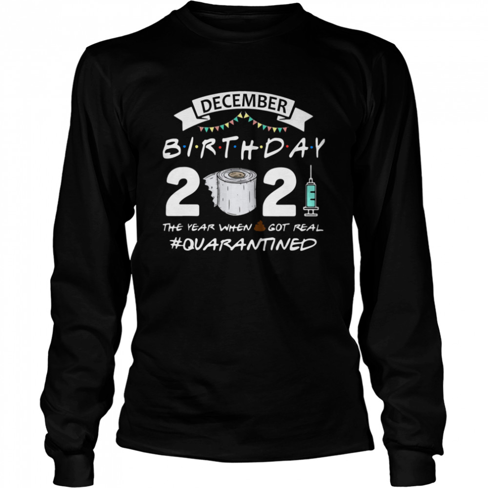 December birthday 2021 toilet paper the year when got real Quarantined  Long Sleeved T-shirt