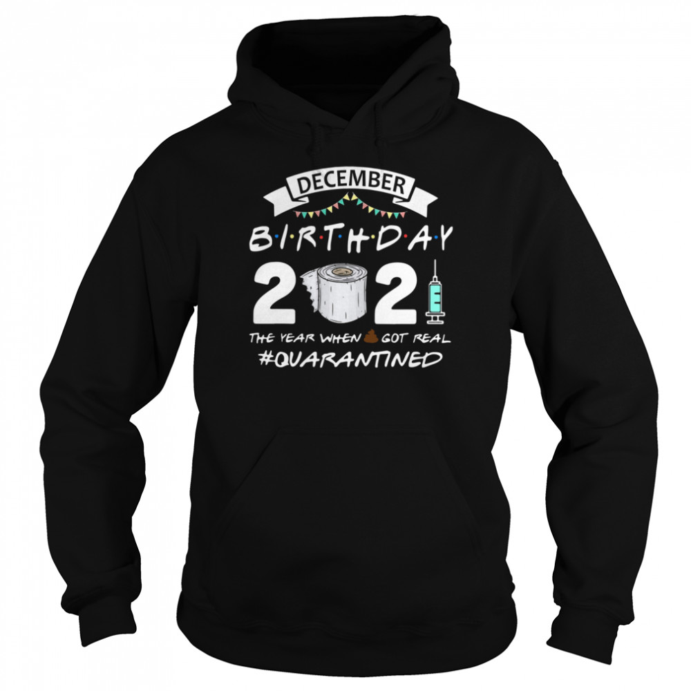 December birthday 2021 toilet paper the year when got real Quarantined  Unisex Hoodie