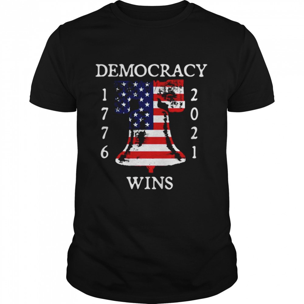 Democracy Wins 1776-2021 Liberty Bell American Flag shirt