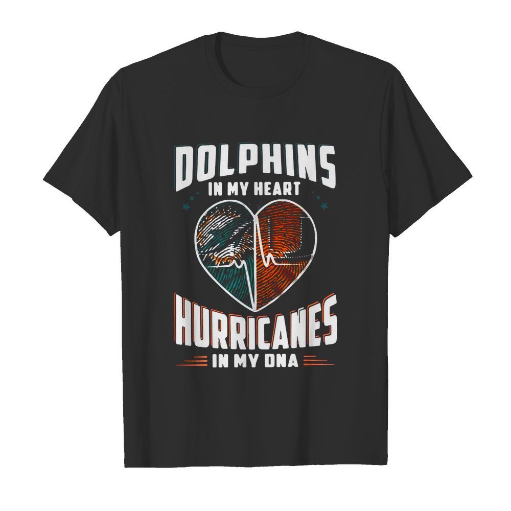 Dolphins In My Heart Hurricanes In My DNA shirt