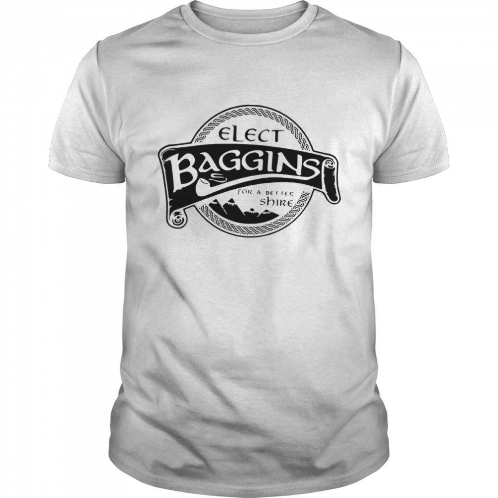 Elect Baggins For A Better Shire shirt