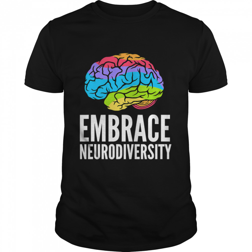 Embrace Neurodiversity Brain Adhd Autism Asd Awareness shirt