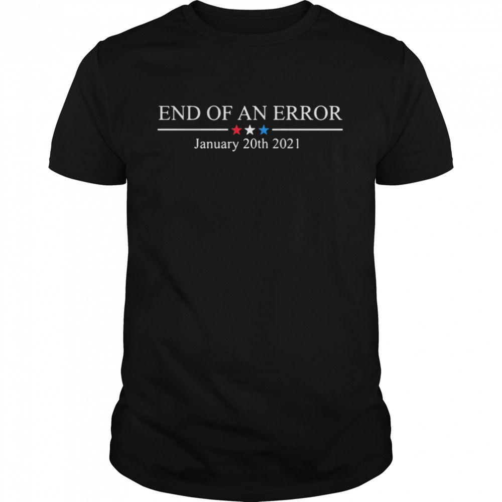 End of an error january 20th 2021 shirt