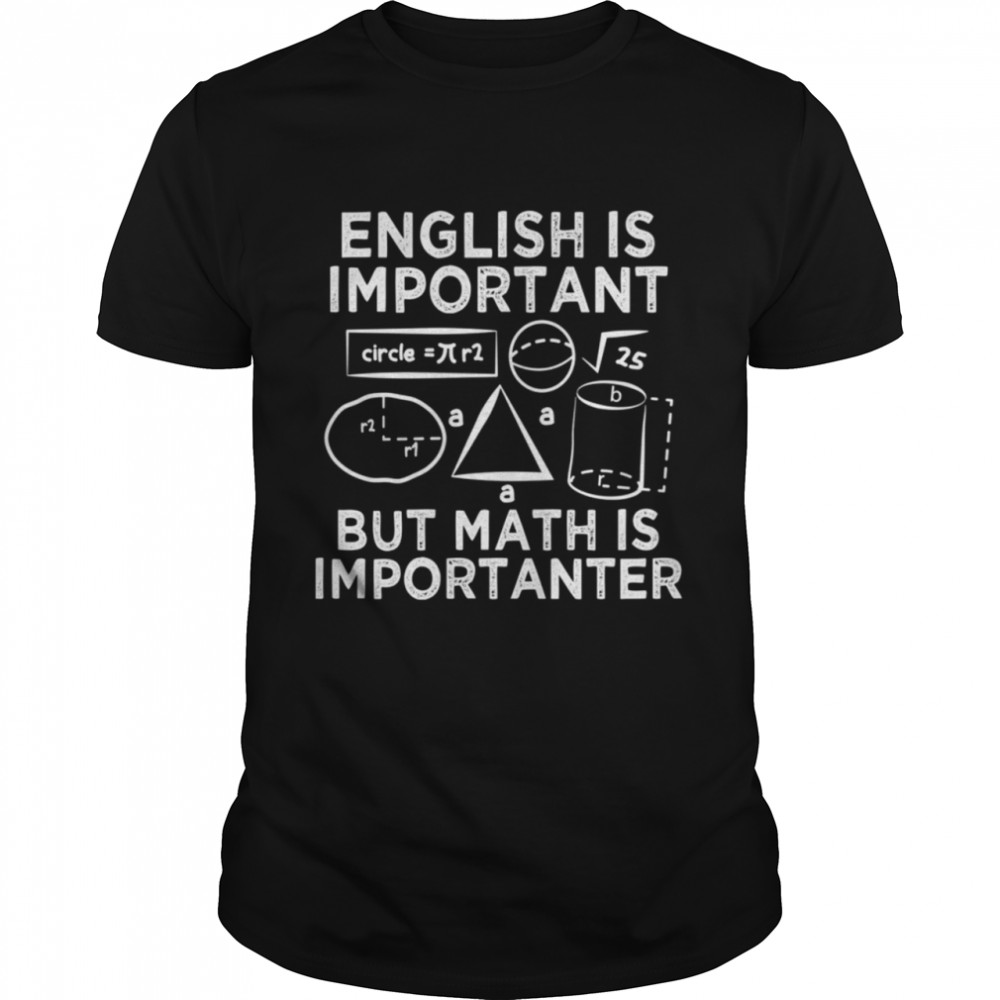 English Is Important But Math Is Importanter Fun shirt