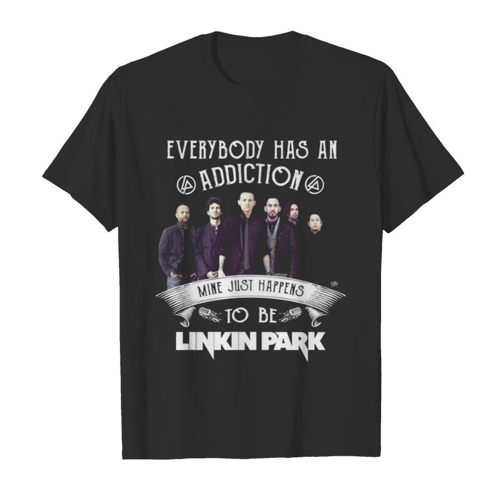 Everybody Has An Addiction Mine Just Happens To Be Linkin Park shirt