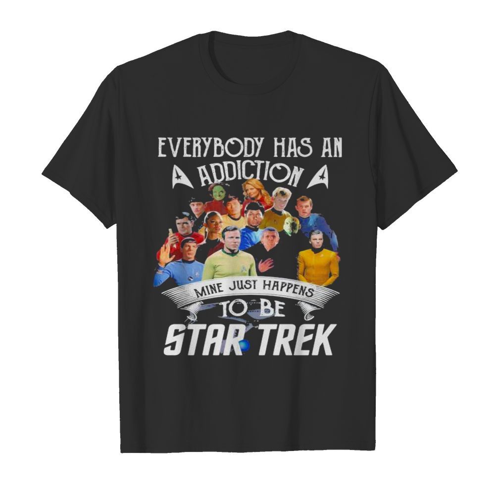 Everybody Has An Addiction Mine Just Happens To Be Star Trek shirt