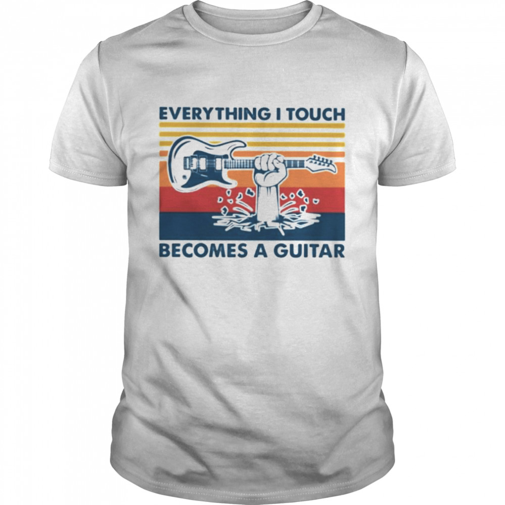 Everything I touch becomes a gutar vintage shirt