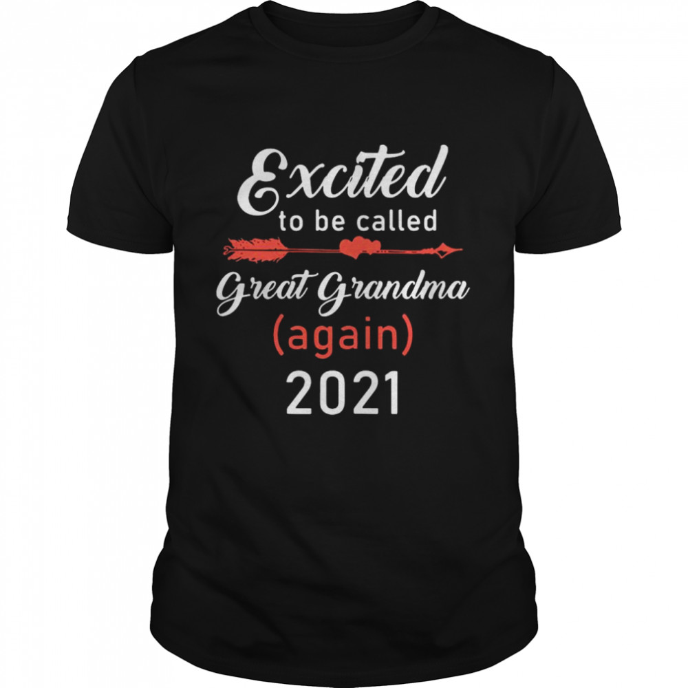 Excited To Be Called Great Grandma Again 2021 shirt