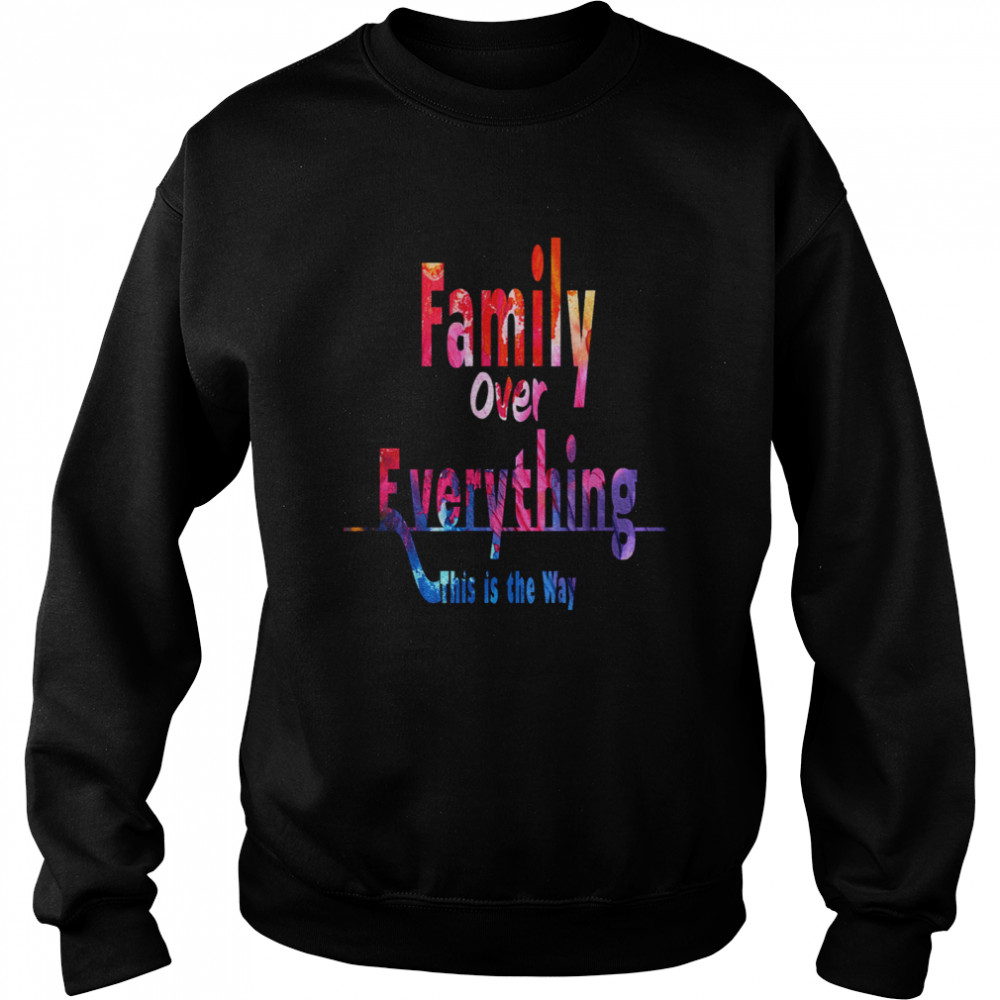 Family Over Everything This is the Way  Unisex Sweatshirt